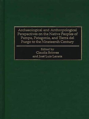 cover image of Archaeological and Anthropological Perspectives on the Native Peoples of Pampa, Patagonia, and Tierra del Fuego to the Nineteenth Century